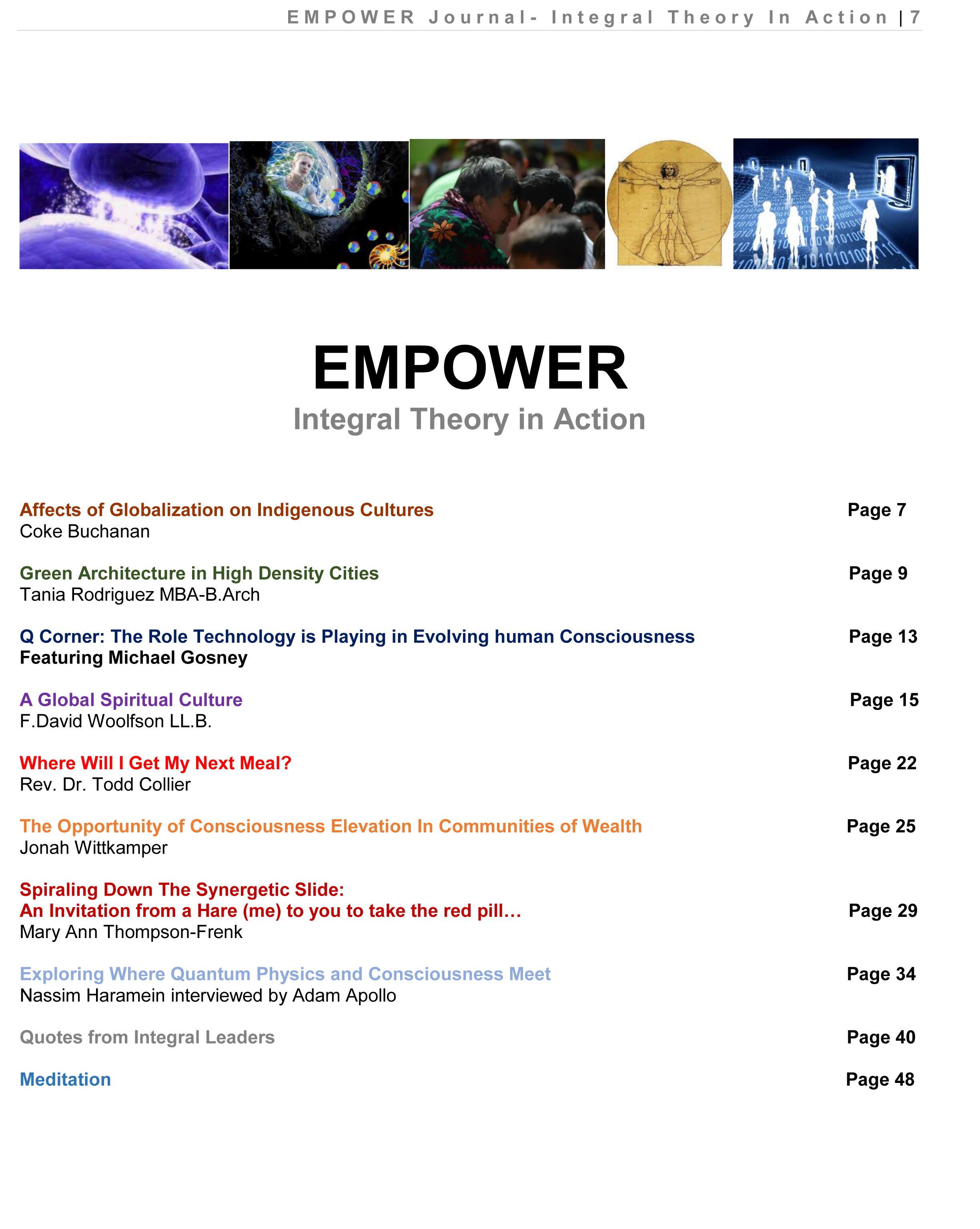 Writers featured in "Empower" Journal include: Coke Buchanan, Tania Rodriguez MBA-B.Arch, Michael Gosney, F. David Woolfson LL.B., Rev. Dr. Todd Collier, Jonah Wittkamper, Mary Ann Thompson-Frenk, Nassim Haramein - interviewed by Adam Apollo